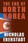 The End of North Korea By James R. Lilley Cover Image