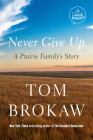 Never Give Up: A Prairie Family's Story By Tom Brokaw Cover Image