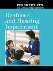 Deafness and Hearing Impairment (Perspectives on Diseases & Disorders) By Clay Farris Naff (Editor) Cover Image