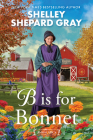 B Is for Bonnet (Amish ABCs #2) By Shelley Shepard Gray Cover Image