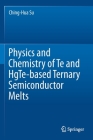 Physics and Chemistry of Te and Hgte-Based Ternary Semiconductor Melts By Ching-Hua Su Cover Image