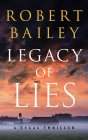 Legacy of Lies: A Legal Thriller By Robert Bailey, Eric G. Dove (Read by) Cover Image