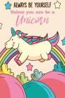 Always Be Yourself Unless You Can Be A Unicorn Cover Image