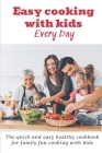 Cooking With Kids Every Day: The quick and easy healthy cookbook for family fun cooking with kids By M. Powers Chelsey Cover Image