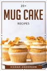 20 + Mug Cake Recipes By Kieran Anderson Cover Image
