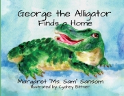 George the Alligator Finds a Home By Margaret Sansom Cover Image