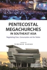 Pentecostal Megachurches in Southeast Asia: Negotiating Class, Consumption and the Nation Cover Image