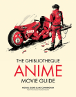 The Ghibliotheque Guide to Anime: The Essential Guide to Japanese Animated Cinema By Jake Cunningham, Michael Leader Cover Image