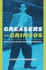 Greasers and Gringos: Latinos, Law, and the American Imagination (Critical America #8) Cover Image