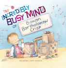 The Incredibly Busy Mind of Bowen Bartholomew Crisp By Paul Russell, Nicky Johnston (Illustrator) Cover Image