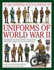 An Illustrated Encyclopedia of Uniforms of World War II: An Expert Guide to the Uniforms of Britain, America, Germany, USSR and Japan, Together with O By Jonathan North, Jeremy Black (Consultant) Cover Image