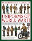 An Illustrated Encyclopedia of Uniforms of World War II: An Expert Guide to the Uniforms of Britain, America, Germany, USSR and Japan, Together with O Cover Image