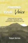 Finding Your Voice: Strategies for helping children, teenagers, and adults with selective mutism By Gaye James Cover Image