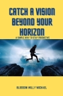 Catch a Vision Beyond Your Horizon: Simple Ways to Stay Productive By Blossom Willy Michael Cover Image