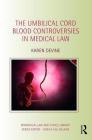 The Umbilical Cord Blood Controversies in Medical Law (Biomedical Law and Ethics Library) Cover Image