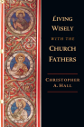 Living Wisely with the Church Fathers By Christopher A. Hall Cover Image