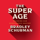The Super Age: Decoding Our Demographic Destiny By Bradley Schurman, Brian Holsopple (Read by) Cover Image
