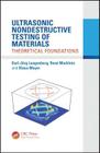 Ultrasonic Nondestructive Testing of Materials: Theoretical Foundations By Karl-Jörg Langenberg, René Marklein, Klaus Mayer Cover Image