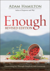 Enough Revised Edition: Discovering Joy Through Simplicity and Generosity By Adam Hamilton Cover Image