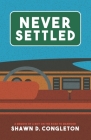 Never Settled: a memoir of a boy on the road to manhood By Shawn D. Congleton Cover Image