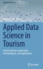 Applied Data Science in Tourism: Interdisciplinary Approaches, Methodologies, and Applications (Tourism on the Verge) By Roman Egger (Editor) Cover Image