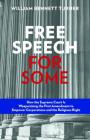 Free Speech for Some: How the Supreme Court Is Weaponizing the First Amendment to Empower Corporations and the Religious Right Cover Image