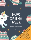 Days of the Week Kindergarten Workbook: Unicorn Worksheets For Kids Age 3 and Older Cover Image