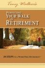Perfecting Your Walk in Retirement: 10 Steps to a WorryFree Retirement Cover Image