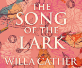 The Song of the Lark (Prairie Trilogy #2) By Willa Cather, Carrington MacDuffie (Narrated by) Cover Image
