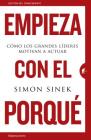Empieza Con el Porque: Como los Grandes Lideres Motivan A Actuar = Start with Why By Simon Sinek Cover Image