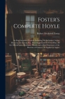 Foster's Complete Hoyle: An Encyclopedia of Games, Including All the Indoor Games Played at the Present Day. With Suggestions for Good Play, Al By Robert Frederick Foster Cover Image
