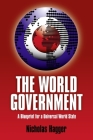 The World Government: A Blueprint for a Universal World State By Nicholas Hagger Cover Image