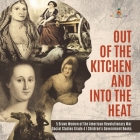 Out of the Kitchen and Into the Heat 5 Brave Women of the American Revolutionary War Social Studies Grade 4 Children's Government Books By Baby Professor Cover Image