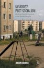 Everyday Post-Socialism: Working-Class Communities in the Russian Margins By Jeremy Morris Cover Image