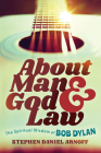 About Man and God and Law: The Spiritual Wisdom of Bob Dylan Cover Image