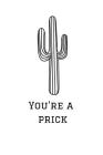 You're a Prick: Cactus Notebook, 110 Pages, 6' X 9' By Joy Feathers Cover Image