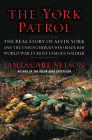 The York Patrol: The Real Story of Alvin York and the Unsung Heroes Who Made Him World War I's Most Famous Soldier By James Carl Nelson Cover Image