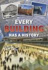 Every Building Has a History (Everything Has a History) Cover Image