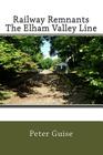 Railway Remnants The Elham Valley Line By Andrew Garland (Photographer), Peter G. Guise Cover Image