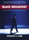 Black Broadway: African Americans on the Great White Way By Stewart F. Lane, Kenny Leon (Foreword by) Cover Image