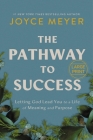 The Pathway to Success: Letting God Lead You to a Life of Meaning and Purpose By Joyce Meyer Cover Image