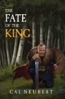 The Fate of the King: The Bear King Book 2 By Cal Neubert Cover Image