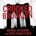 Crooked Brooklyn: Taking Down Corrupt Judges, Dirty Politicians, Killers, and Body Snatchers By Michael Vecchione, Jerry Schmetterer, Joe Barrett (Read by) Cover Image