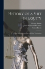 History of a Suit in Equity: From Its Commencement to Its Final Termination By Charles 1768-1843 Barton, James Philemon 1820-1873 Holcombe, Francis 1561-1626 Bacon Cover Image