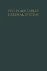 Five Place Tables: Logarithms of Integers Logarithms and Natural Values of Trigonometric Functions in the Decimal System for Each Grade f By P. Wijdenes Cover Image