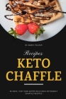 Keto Chaffle Recipes: 30 Easy, Fast and Super Delicious Ketogenic Chaffle Recipes By Marie Folher Cover Image