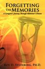 Forgetting the Memories: A Caregiver's Journey Through Alzheimer's Disease By Ph. D. Roy D. Steinberg Cover Image