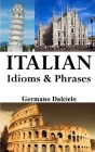 Italian Idioms and Phrases: Italian Proverbs and Idiomatic Expressions Cover Image