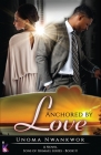 Anchored By Love (Sons of Ishmael, Book Two) By Unoma Nwankwor Cover Image