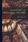 A History of Bulgaria, 1393-1885 By Mercia 1927- Macdermott Cover Image